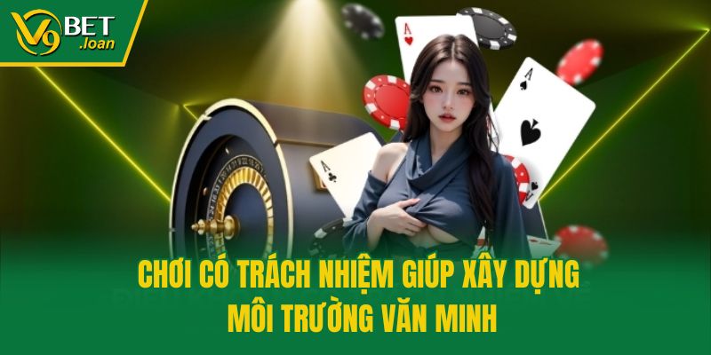 Chơi có trách nhiệm giúp xây dựng môi trường văn minh