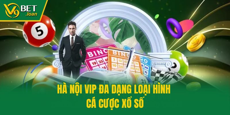 Hà Nội VIP đa dạng loại hình cá cược xổ số