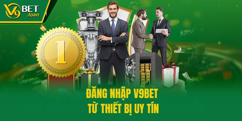 Đăng nhập V9bet từ thiết bị uy tín
