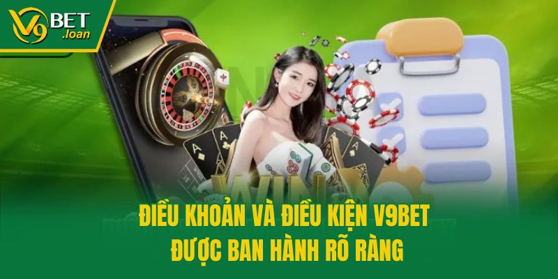 Điều khoản và điều kiện V9bet được ban hành rõ ràng