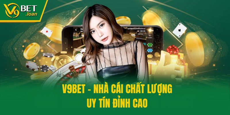 V9bet - Nhà cái chất lượng, uy tín đỉnh cao