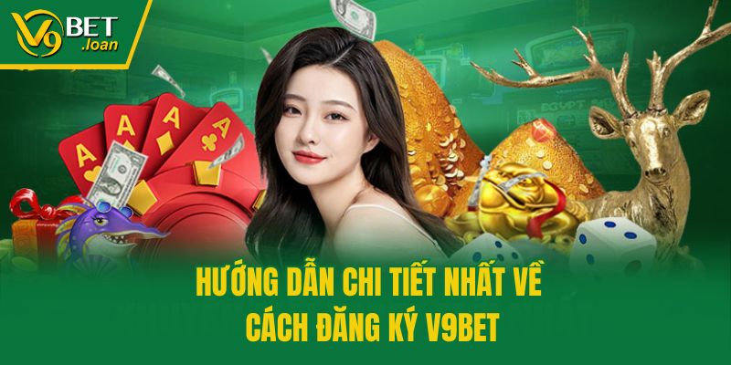 Hướng dẫn chi tiết nhất về cách đăng ký V9bet