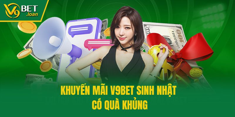 Khuyến mãi V9bet sinh nhật có quà khủng