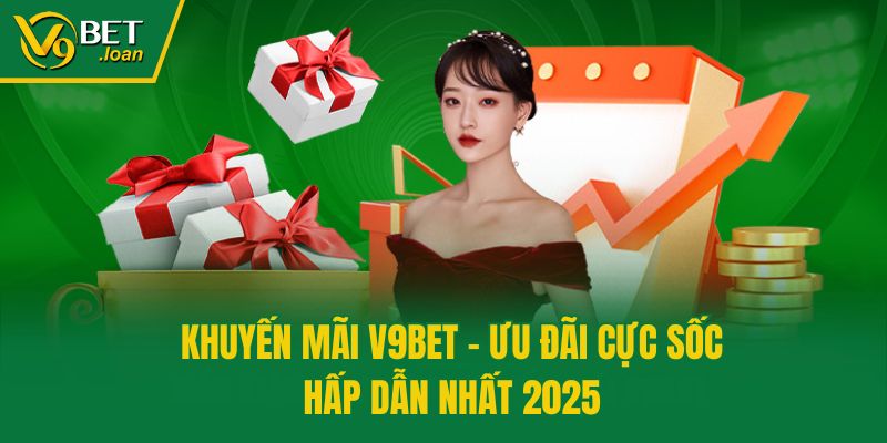 Khuyến Mãi V9bet – Ưu Đãi Cực Sốc, Hấp Dẫn Nhất 2025