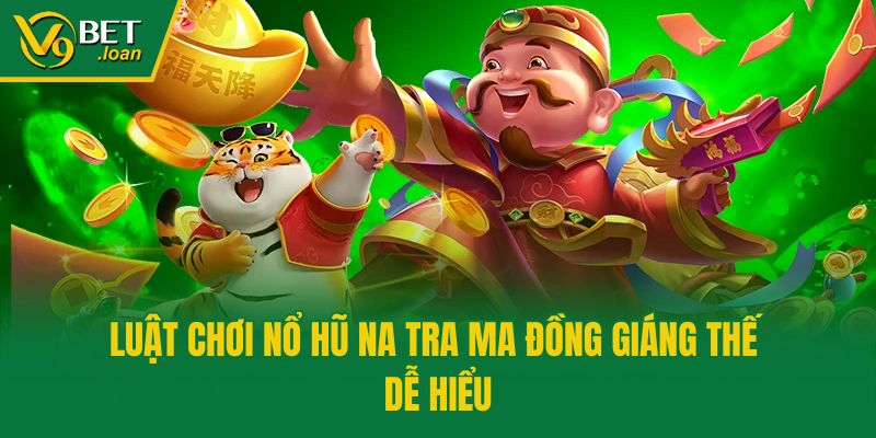 Luật chơi nổ hũ na tra ma đồng giáng thế dễ hiểu