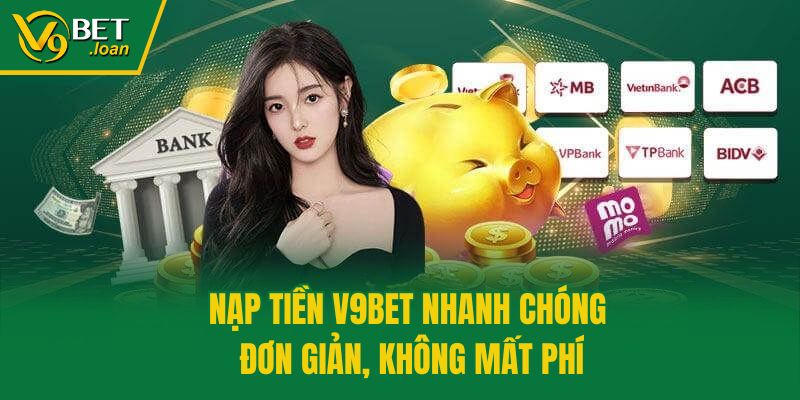 Nạp Tiền V9bet Nhanh Chóng, Đơn Giản, Không Mất Phí