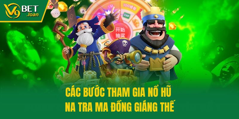 Các bước tham gia nổ hũ na tra ma đồng giáng thế