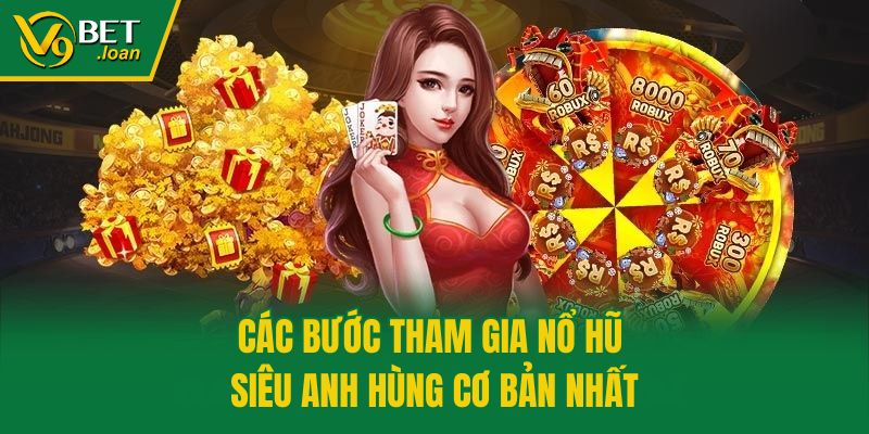 Các bước tham gia Nổ Hũ Siêu Anh Hùng cơ bản nhất