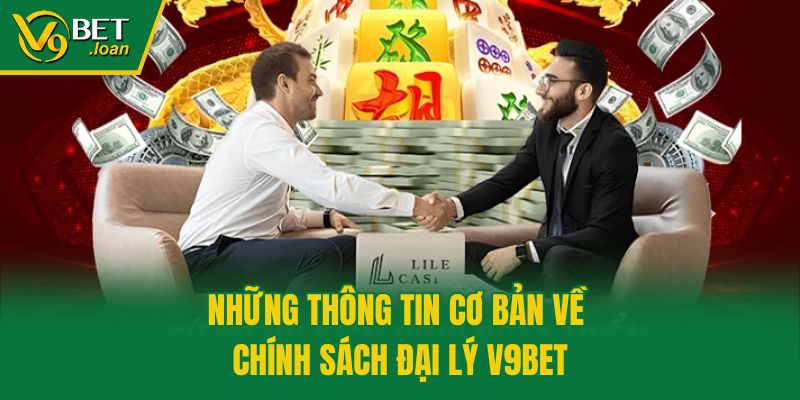 Những thông tin cơ bản về chính sách đại lý V9bet
