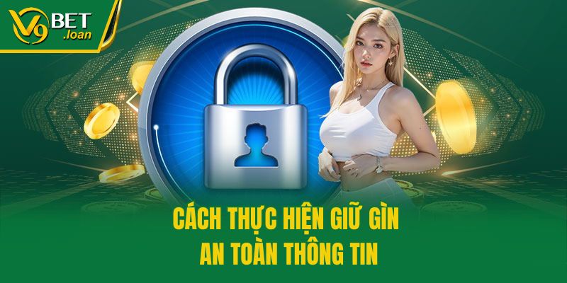 Cách thực hiện giữ gìn an toàn thông tin