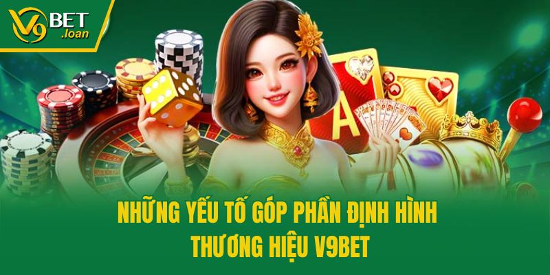 Những yếu tố góp phần định hình thương hiệu V9bet