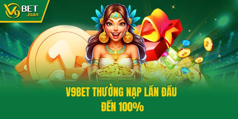 V9bet thưởng nạp lần đầu đến 100%
