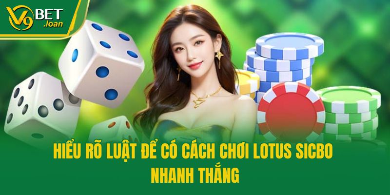 Hiểu rõ luật để có cách chơi Lotus Sicbo nhanh thắng