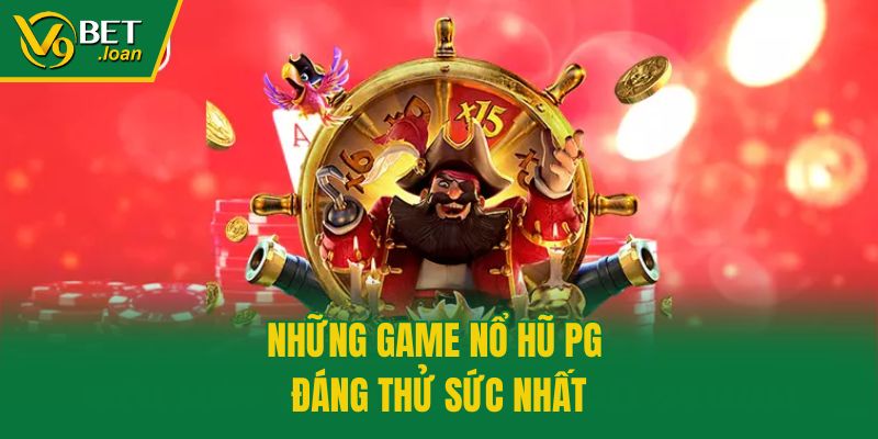 Những game nổ hũ PG đáng thử sức nhất
