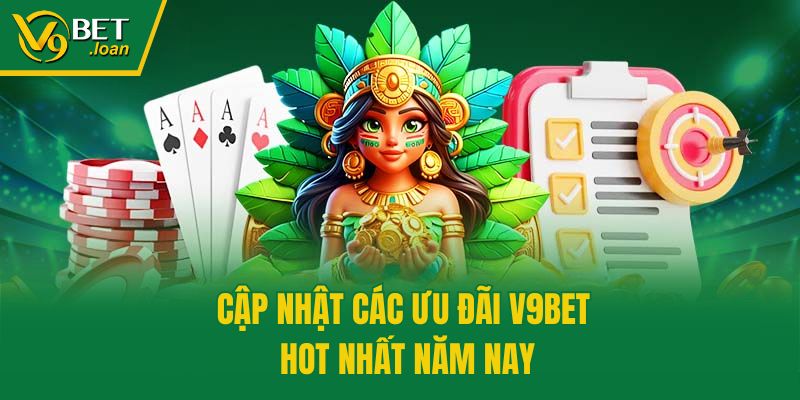 Cập nhật các ưu đãi V9bet hot nhất năm nay
