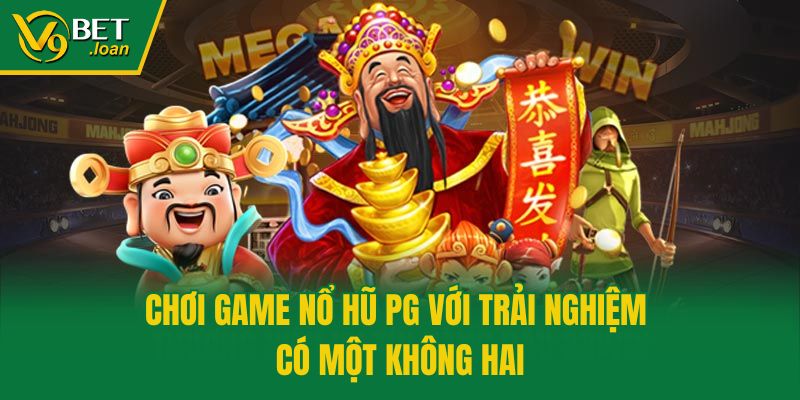 Chơi game nổ hũ PG với trải nghiệm có một không hai