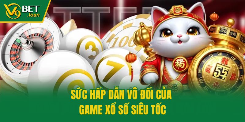 Sức hấp dẫn vô đối của game xổ số siêu tốc
