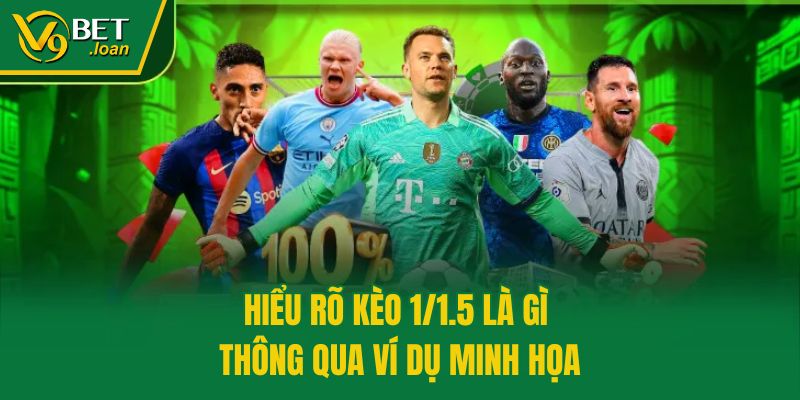 Hiểu rõ kèo 1/1.5 là gì thông qua ví dụ minh họa